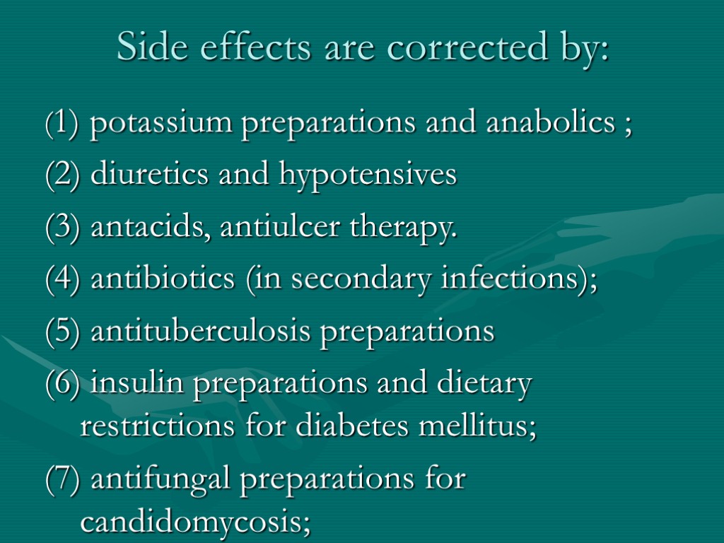 Side effects are corrected by: (1) potassium preparations and anabolics ; (2) diuretics and